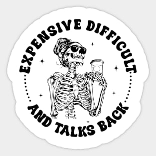 Expensive Difficult And Talks Back Skeleton coffee Gift For Women Sticker